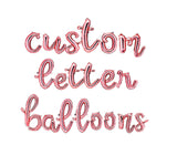 16" Custom Script Balloon Letters